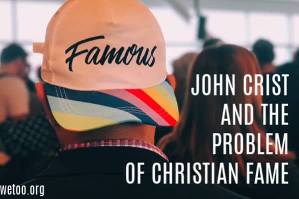 John Crist and the Problem with Christian Fame